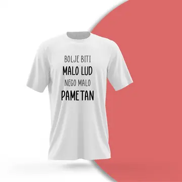 Majica Bolje biti malo lud
