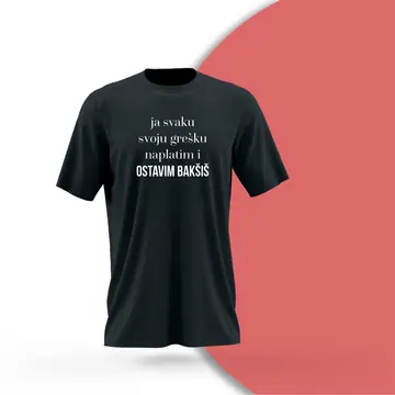 Majica Ja svaku svoju grešku naplatim i ostavim bakšiš