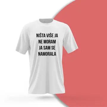 Majica Ništa više ja ne moram ja sam se namorala