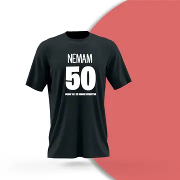 Rođendanska majica Nemam 50