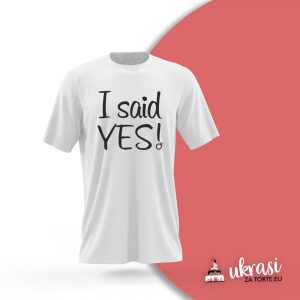 Majica I Said Yes Bijela