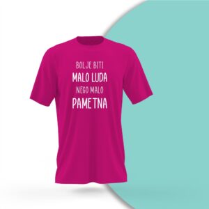 Majica Bolje biti malo luda