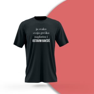 Majica Ja svaku svoju grešku naplatim i ostavim bakšiš